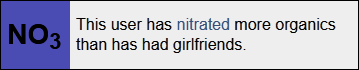 This user has nitrated more organics than has had girlfriends